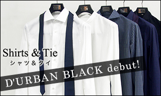 【Shirts＆Tie】D'URBAN BLACK debut!