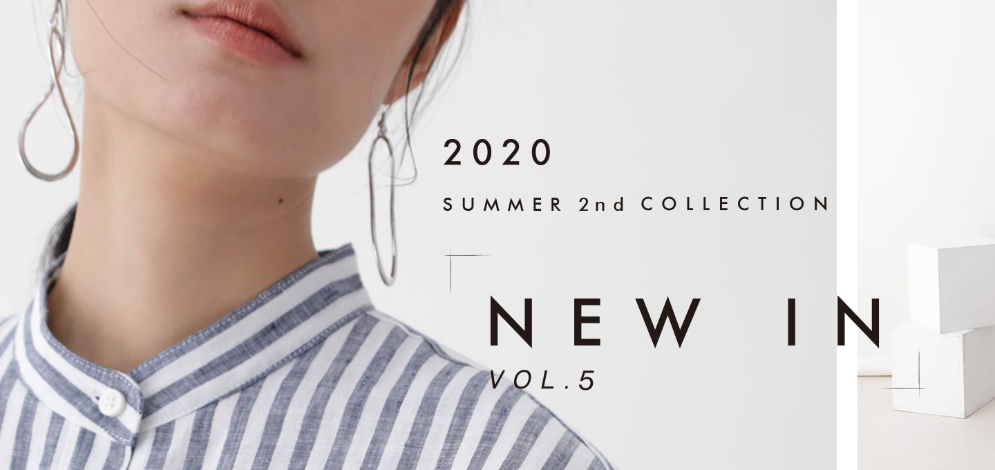 2020 SUMMER 2nd COLLECTION［ NEW IN ］VOL.5